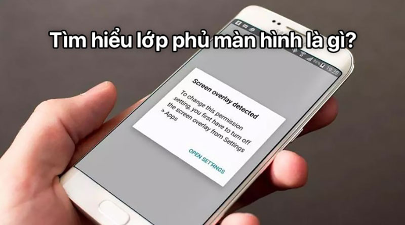 Lớp phủ màn hình được biết đến là một tính năng mới mẻ trên điện thoại Android