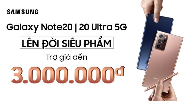 Thu cũ đổi mới lên đời Galaxy Note 20 series tiết kiệm 3 triệu đồng