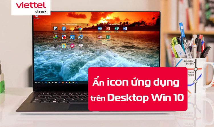 Hướng dẫn cách ẩn icon trên desktop Win 10 siêu nhanh