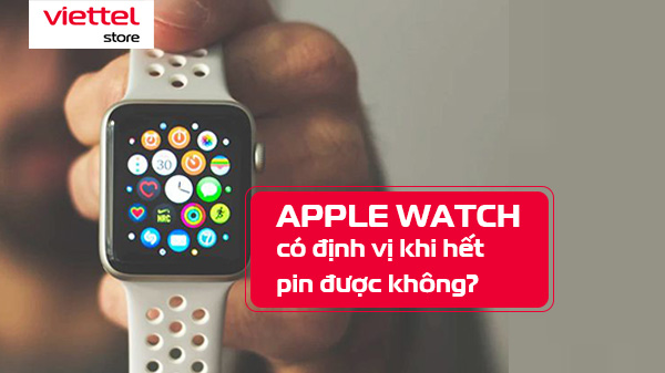 Hướng dẫn cách tìm Apple Watch khi hết pin tỷ lệ thành công cao
