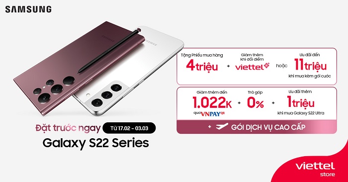 Đặt trước Galaxy S22 Series tại Viettel Store nhận ngay ưu đãi khủng lên đến 11.000.000 đồng