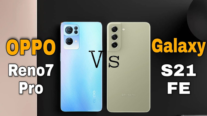 So sánh OPPO Reno7 Pro và Galaxy S21 FE 5G