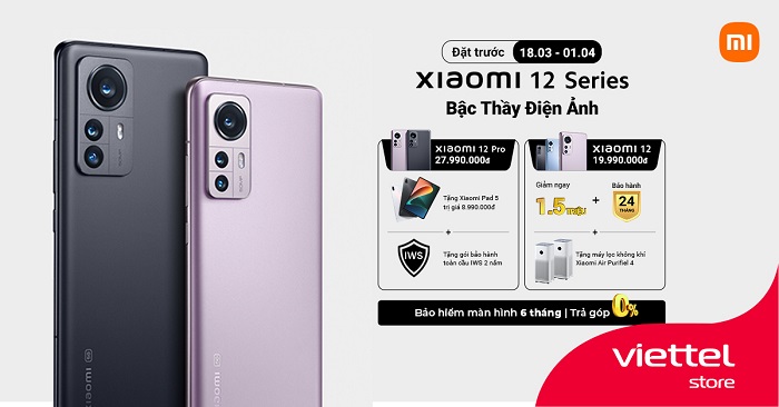 Đặt trước Xiaomi 12 Series nhận ngay bộ quà khủng lên đến 9 triệu đồng tại Viettel Store
