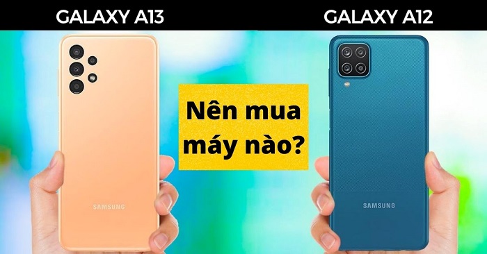 Nên mua Galaxy A13 hay Galaxy A12?