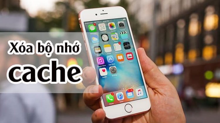 Tìm hiểu về bộ nhớ đệm iphone là gì và cách sử dụng hiệu quả