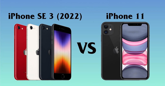 iPhone SE 2022 và iPhone 11 nên chọn điện thoại nào?