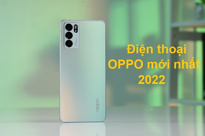 Top 10+ điện thoại OPPO mới nhất 2022