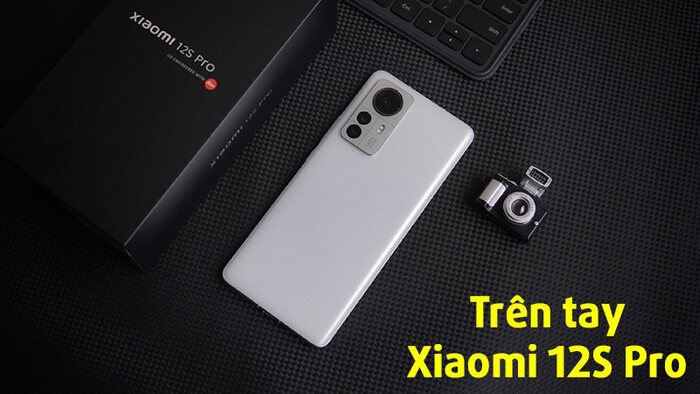Trên tay Xiaomi 12S Pro