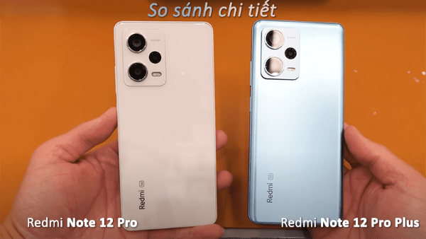 So sánh Redmi Note 12 Pro và Note 12 Pro Plus