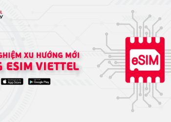 eSIM Viettel là gì? Cách đăng ký eSIM Viettel, đổi eSIM Viettel online đơn giản
