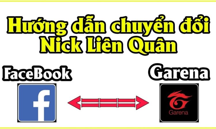 Cách chuyển tài khoản Liên Quân từ Facebook sang Garena