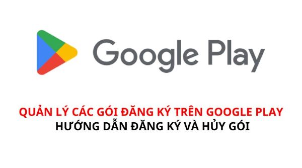 Quản lý các gói đăng ký trên Google Play