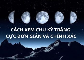 Cách xem chu kỳ trăng cực đơn giản và chính xác