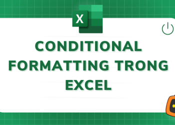 Conditional Formatting là gì? Cách sử dụng và ứng dụng thực tiễn