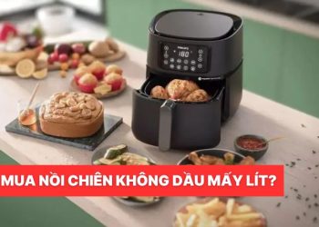 Nên mua nồi chiên không dầu mấy lít? Hướng dẫn chọn dung tích phù hợp