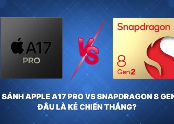 So sánh Apple A17 Pro vs Snapdragon 8 Gen 2: Đâu là kẻ chiến thắng?