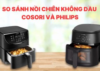 So sánh nồi chiên không dầu Cosori và Philips: Nên chọn thương hiệu nào?