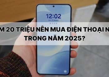 Tầm 20 triệu nên mua điện thoại nào trong năm 2025