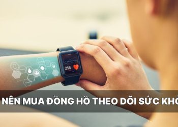 Có nên mua đồng hồ theo dõi sức khỏe? Top 6 gợi ý tốt nhất dành cho bạn