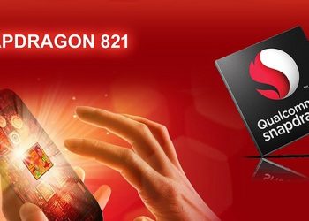 Có nên mua điện thoại sử dụng chip Snapdragon 821​ không?