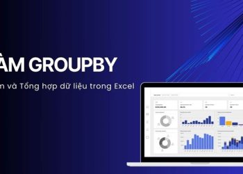 Hướng dẫn cách sử dụng hàm GROUPBY trong Excel chi tiết, dễ hiểu