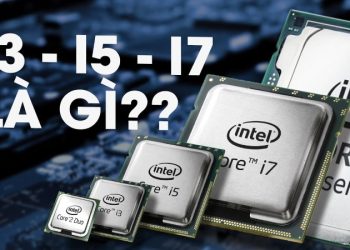 Core i3 i5 i7 là gì? Những điều bạn cần biết về dòng chip phổ biến nhất của Intel