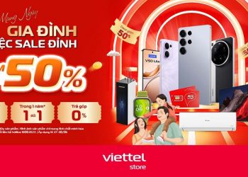 Mừng ngay gia đình, tiệc sale đỉnh: Giảm tới 50% smartphone, gia dụng, phụ kiện, SIM số tại Viettel Store