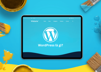 Tìm hiểu WordPress: Nền tảng thiết kế website phổ biến nhất hiện nay