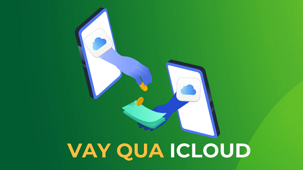 Vay tiền qua iCloud là hình thức cho vay tín chấp không cần cung cấp giấy tờ tài sản 